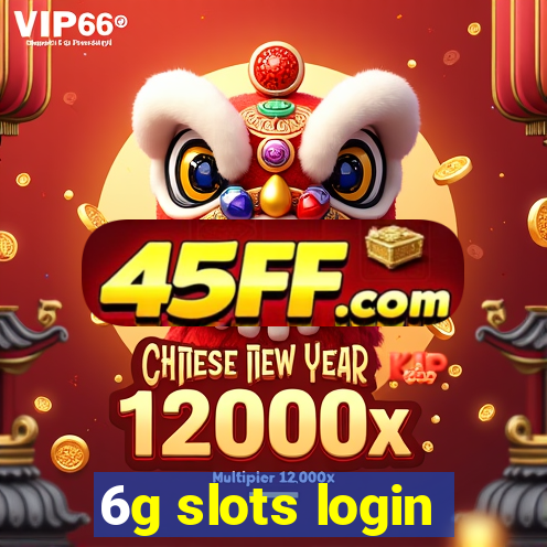 6g slots login